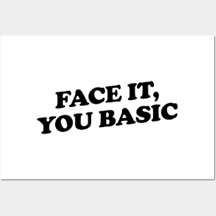 Face it, you Basic Posters and Art